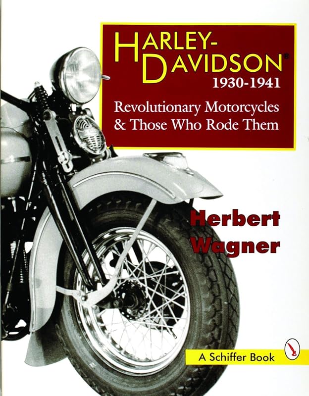 Harley-Davidson 1930-1941: Revolutionary Motorcycles & Those Who Rode Them by Herbert Wagner