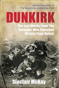 Dunkirk: The Last Words from the Veterans Who Snatched Victory from Defeat
