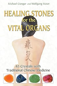 Healing Stones for the Vital Organs: 83 Crystals with Traditional Chinese Medicine