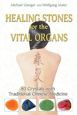 Healing Stones for the Vital Organs: 83 Crystals with Traditional Chinese Medicine
