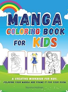 Manga Coloring Book for Kids: A creative workbook for kids. coloring your manga and frame it for your room by Norma Holmes