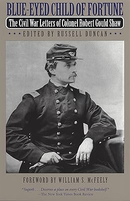 Blue-Eyed Child of Fortune: The Civil War Letters of Colonel Robert Gould Shaw