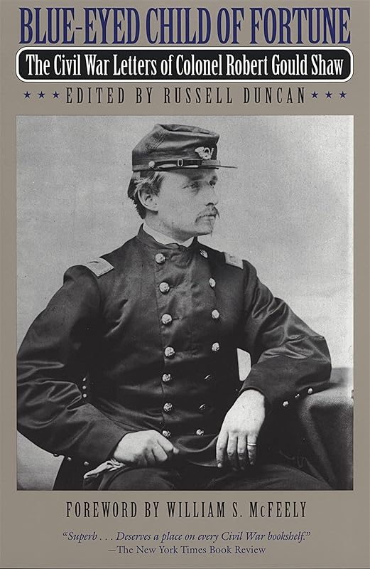 Blue-Eyed Child of Fortune: The Civil War Letters of Colonel Robert Gould Shaw by Robert Gould Shaw