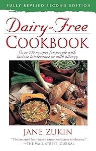 Dairy-Free Cookbook, Fully Revised 2nd Edition : Over 250 Recipes for People with Lactose Intolerance or Milk Allergy by Jane Zukin