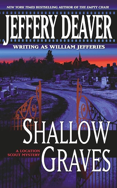 Shallow Graves (Location Scout Mystery Book 1) by Jeffery Deaver