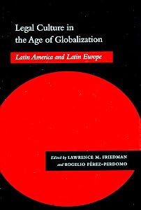 Legal Culture in the Age of Globalization: Latin America and Latin Europe