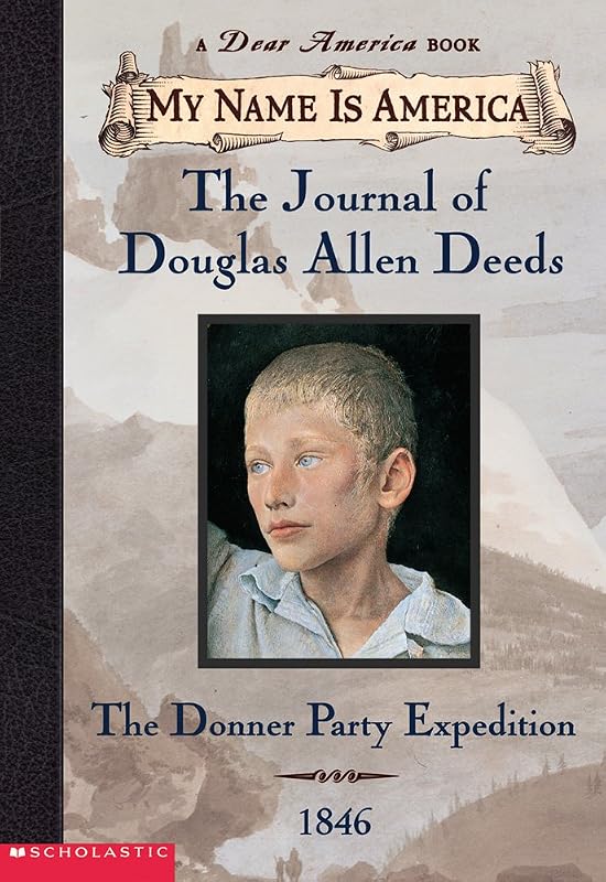 My Name Is America: The Journal Of Douglas Allen Deeds, Donner Party Expedition, 1846 by Rodman Philbrick