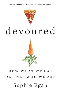 Devoured: How What We Eat Defines Who We Are by Sophie Egan