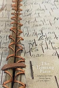The Homing Place: Indigenous and Settler Literary Legacies of the Atlantic (Indigenous Studies) by Rachel Bryant