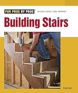 Building Stairs (For Pros By Pros) by Andrew Engel