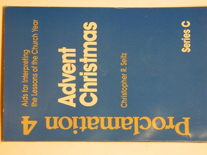 Proclamation 4: AIDS for Interpreting the Lessons of the Church Year : Series C : Advent/Christmas by Christopher R. Seitz