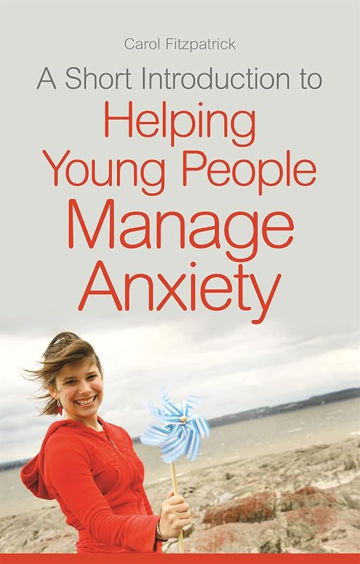 A Short Introduction to Helping Young People Manage Anxiety (JKP Short Introductions) by Carol Fitzpatrick