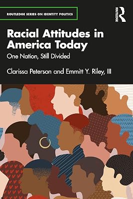 Racial Attitudes in America Today: One Nation, Still Divided (Routledge Series on Identity Politics)