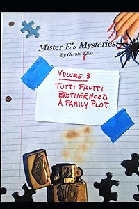 Mister E's Mysteries: Volume 3: "Tutti Frutti," "Brotherhood," "A Family Plot" by Gerald Elias