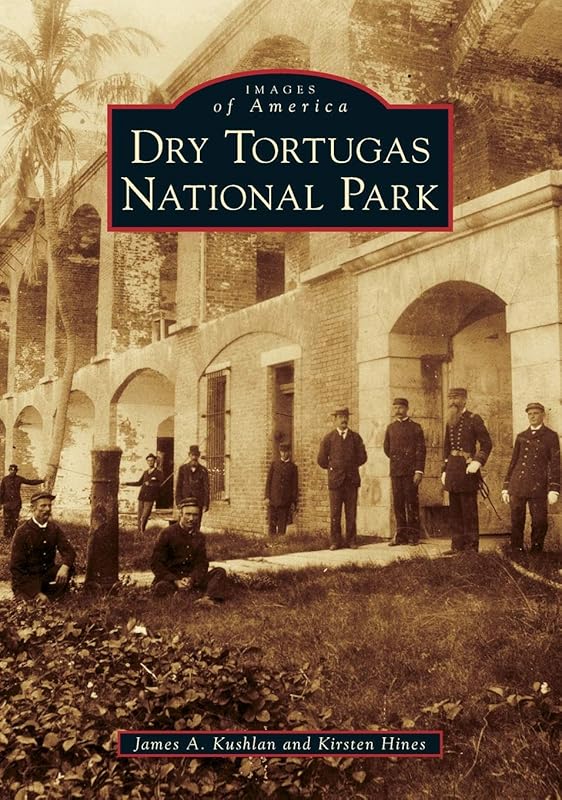 Dry Tortugas National Park (Images of America) by James A. Kushlan