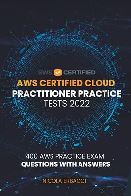 AWS Certified Cloud Practitioner Practice Tests 2022: 400 AWS Practice Exam Questions with Answers