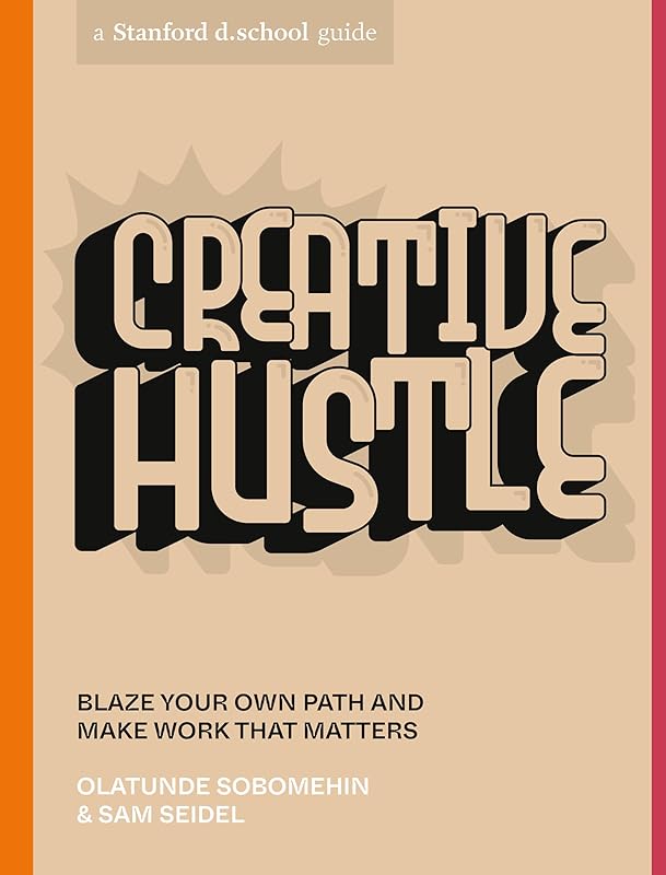 Creative Hustle: Blaze Your Own Path and Make Work That Matters (Stanford d.school Library) by Olatunde Sobomehin