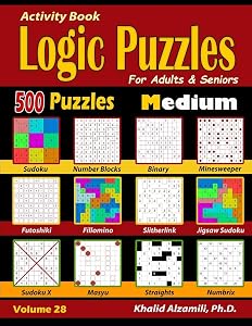 Activity Book : Logic Puzzles for Adults & Seniors: 500 Medium Puzzles (Sudoku - Fillomino - Straights - Futoshiki - Binary - Slitherlink - Sudoku X - ... Minesweeper) (Brain Games for Adults Series) by Dr. Khalid Alzamili