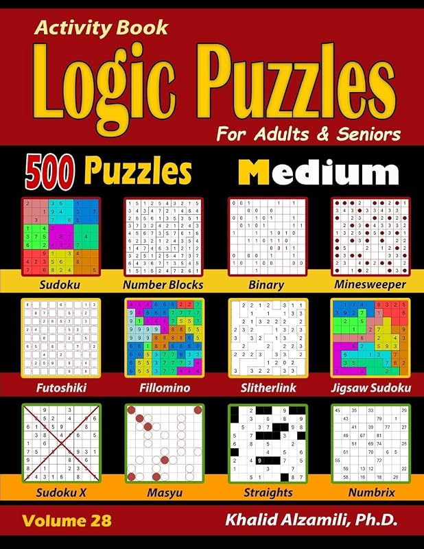 Activity Book : Logic Puzzles for Adults & Seniors: 500 Medium Puzzles (Sudoku - Fillomino - Straights - Futoshiki - Binary - Slitherlink - Sudoku X - ... Minesweeper) (Brain Games for Adults Series) by Dr. Khalid Alzamili