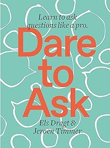 Dare to Ask: Learn to Ask Questions like a Pro by Els Dragt