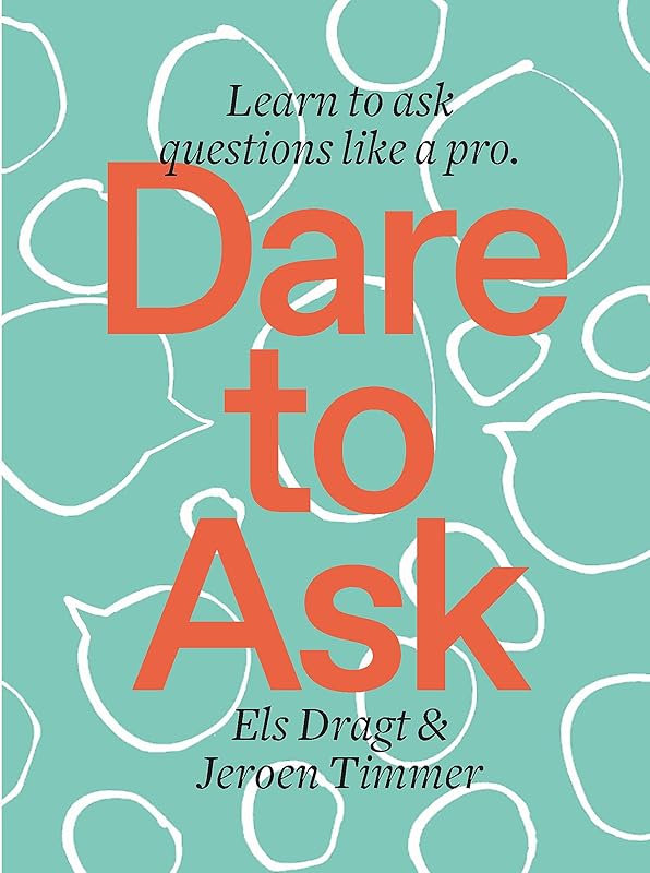 Dare to Ask: Learn to Ask Questions like a Pro by Els Dragt