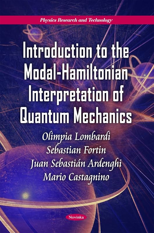 Introduction to the Modal-Hamiltonian Interpretation of Quantum Mechanics (Physics Research and Technology) by Olimpia Lombardi