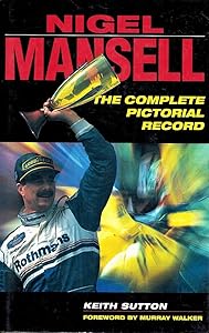 Nigel Mansell: The Complete Pictorial Record by Keith Sutton