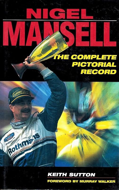 Nigel Mansell: The Complete Pictorial Record by Keith Sutton