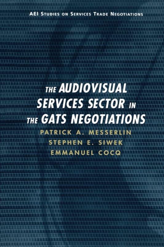 Audiovisual Services Sector in the GATS Negotiations by Patrick A. Messerlin