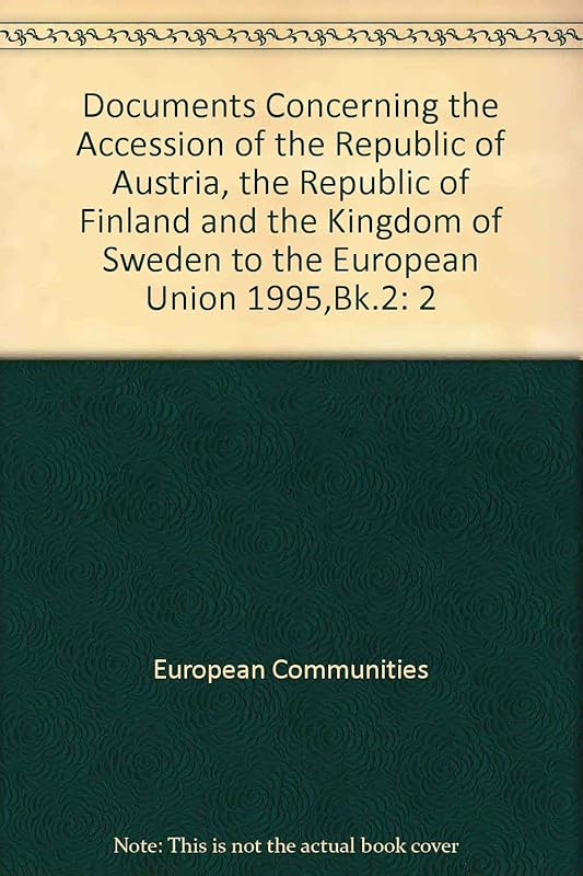 Documents Concerning the Accession of the Republic of Austria, the Republic of Finland and the Kingdom of Sweden to the European Union: [selected Instruments Taken from the Treaties] by unknown author