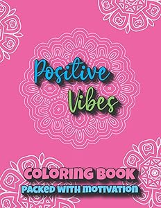 Positive Vibes Coloring Book for Women and Teens: 34 Pages of Motivating Sayings to Help You Relieve Stress and Relax While Growing Internally and Externally by Lonestar River Creatives