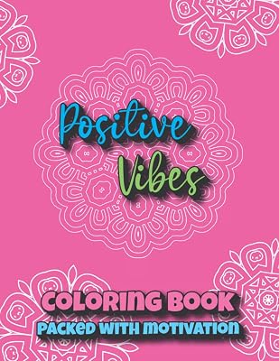 Positive Vibes Coloring Book for Women and Teens: 34 Pages of Motivating Sayings to Help You Relieve Stress and Relax While Growing Internally and Externally