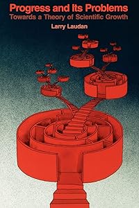 Progress and Its Problems: Towards a Theory of Scientific Growth by Larry Laudan