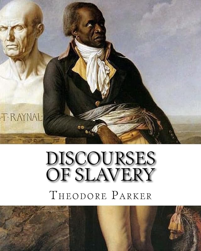 Discourses of Slavery, By: Theodore Parker: Theodore Parker (August 24, 1810 – May 10, 1860) was an American Transcendentalist and reforming minister of the Unitarian church. by Theodore Parker