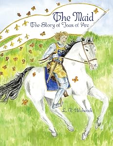 The Maid: The Story of Joan of Arc by L. R. Hitchcock