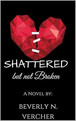 Shattered but not Broken, A Novel: Sequel to Good Hearts are the Easiest Broken