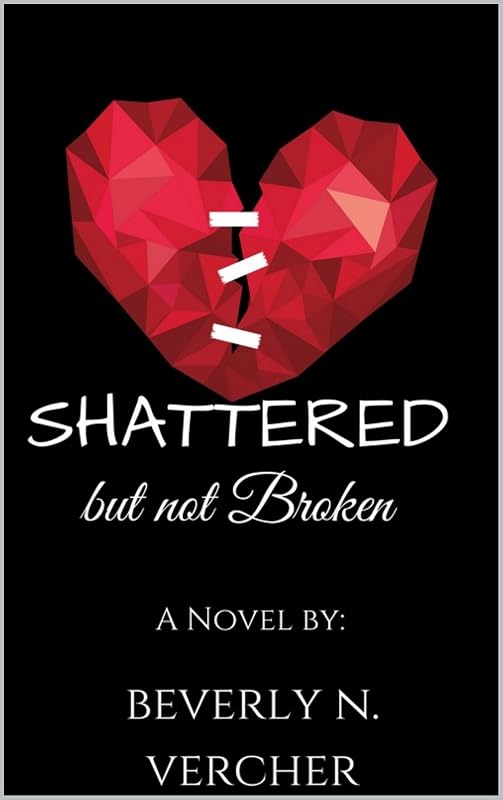 Shattered but not Broken, A Novel: Sequel to Good Hearts are the Easiest Broken by Beverly Vercher