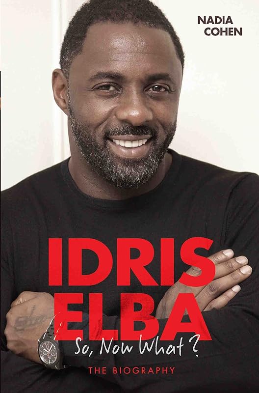 Idris Elba - So, Now What? The Biography by Nadia Cohen