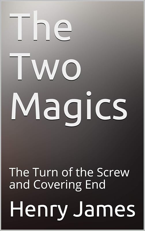 The Two Magics: The Turn of the Screw and Covering End by Henry James