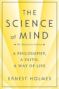 The Science of Mind: A Philosophy, A Faith, A Way of Life by Ernest Holmes