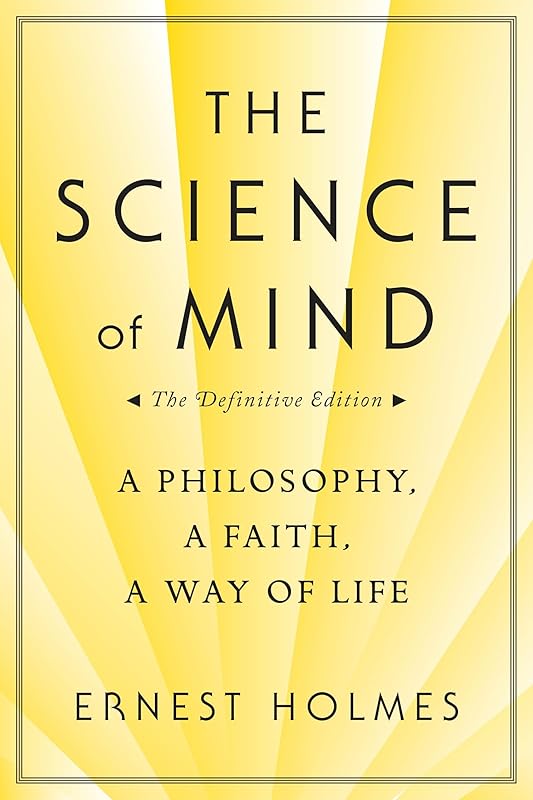The Science of Mind: A Philosophy, A Faith, A Way of Life by Ernest Holmes