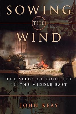 Sowing the Wind: The Seeds of Conflict in the Middle East