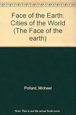 The Face of the Earth : Cities of the World