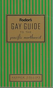 Fodor's Gay Guide to the Pacific Northwest, 1st Edition (Fodor's Gay Guides)