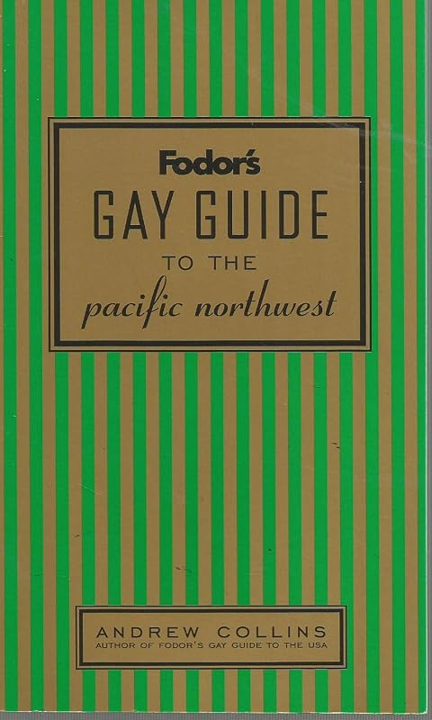 Fodor's Gay Guide to the Pacific Northwest, 1st Edition (Fodor's Gay Guides) by Andrew Collins