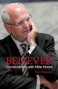 Believer - Conversations with Mike Moore by Peter Parussini