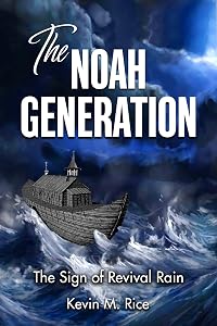 The Noah Generation; The Sign of Revival Rain by Kevin Rice