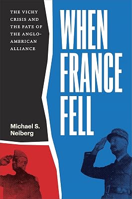 When France Fell: The Vichy Crisis and the Fate of the Anglo-American Alliance