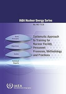 Systematic Approach to Training for Nuclear Facility Personnel: Processes, Methodology and Practices (IAEA Nuclear Energy Series) by IAEA