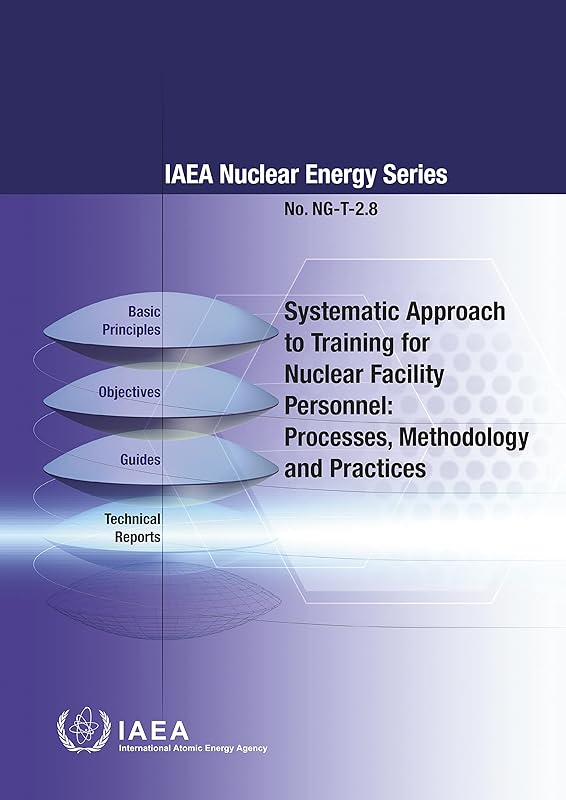 Systematic Approach to Training for Nuclear Facility Personnel: Processes, Methodology and Practices (IAEA Nuclear Energy Series) by IAEA